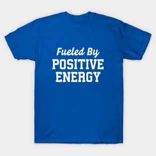 Fueled By Positive Energy #4 T-Shirt